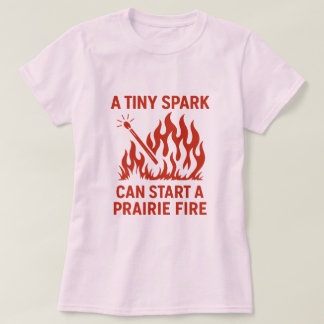 Camiseta Uma pequena faísca pode iniciar um Design de incên
