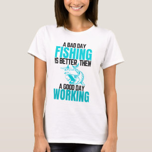 Camiseta Uma Pesca De Dia Mau É Melhor Do Que Um Bom Trabal
