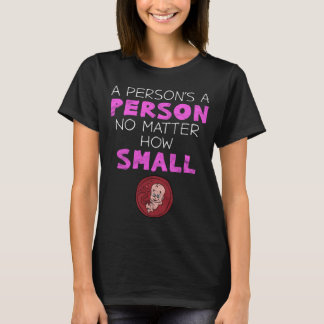 Camiseta Uma pessoa é uma pessoa, não importa quão pequena 