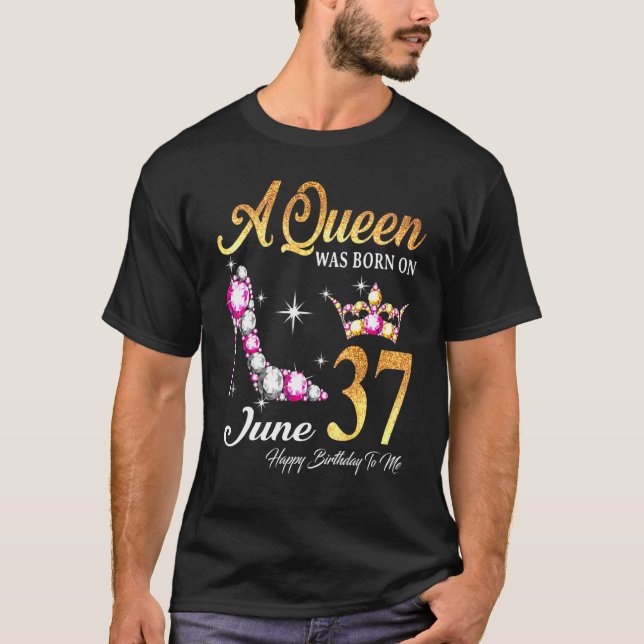 Camiseta Uma Rainha Foi Nascer Em 37 De Junho Feliz Anivers (Frente)