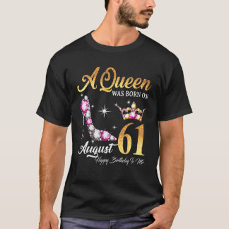 Camiseta Uma Rainha Foi Nascer Em 61 De Agosto Feliz Aniver