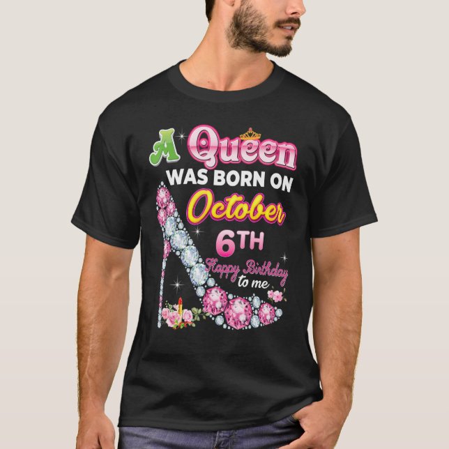 Camiseta Uma Rainha Foi Nascer Em 6 De Outubro Feliz Aniver (Frente)