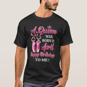 Camiseta Uma Rainha Foi Nascer Em Abril Feliz Aniversário P