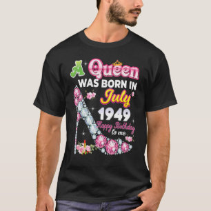Camiseta Uma Rainha Foi Nascer Em Julho De 1949 Feliz 73º A