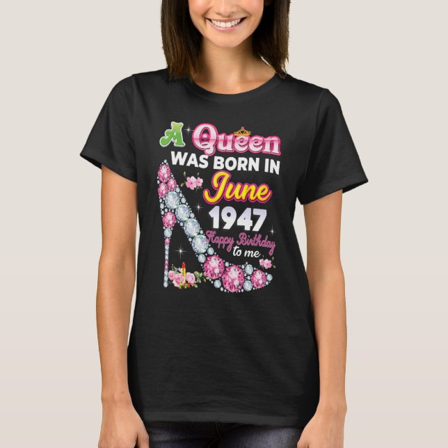 Camiseta Uma Rainha Foi Nascer Em Junho De 1947 Feliz 75º A (Frente)