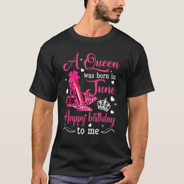 Camiseta Uma Rainha Foi Nascer Em Junho Feliz Aniversário P (Frente)