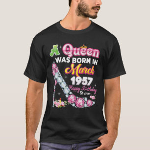 Camiseta Uma Rainha Foi Nascer Em Março De 1957 Feliz 65º A