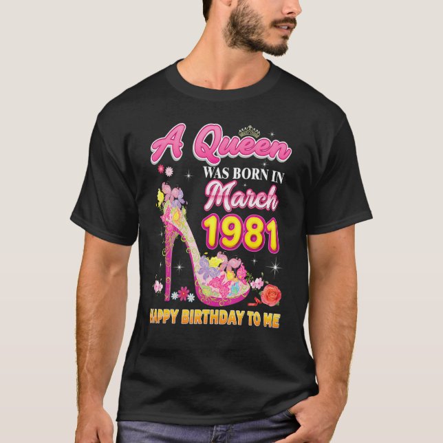 Camiseta Uma Rainha Foi Nascer Em Março De 1981 Feliz Anive (Frente)