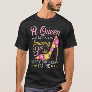 Camiseta Uma Rainha Foi Nascer No 13 de Janeiro Feliz Anive