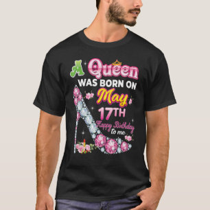 Camiseta Uma Rainha Foi Nascer No 17 De Maio, 17 Feliz Aniv
