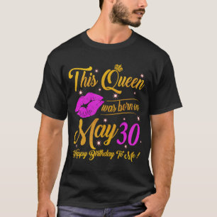 Camiseta Uma Rainha foi Nascer no 30 de maio Feliz Aniversá