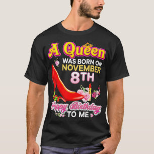 Camiseta Uma Rainha Foi Nascer No 8 de novembro, 8 Feliz An
