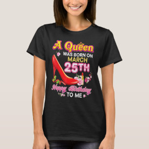 Camiseta Uma Rainha Foi Nascer No Dia 25 De Março Feliz Ani