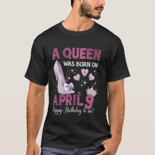 Camiseta Uma Rainha Nasceu Em 9 De Abril Aniversário Da Rai