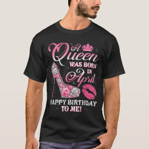 Camiseta Uma Rainha Nasceu Em Abril Brilho Feliz Aniversári