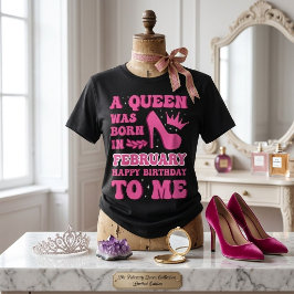 Camiseta "Uma Rainha Nasceu em Fevereiro" Aniversário de Me