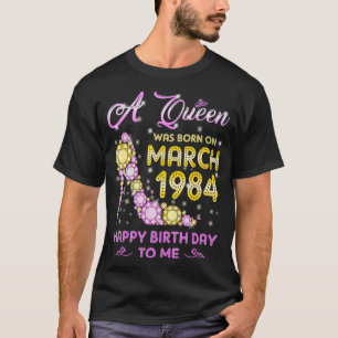 Camiseta Uma Rainha Nasceu Em Março De 1984 Parabéns Para M