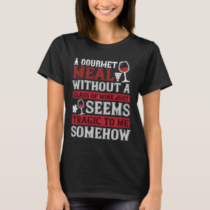 Camiseta Uma Refeição De Gourmet Sem Um Copo De Vinho Apena