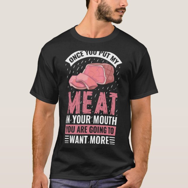 Camiseta Uma Vez Que Você Coloca Minha Carne Em Sua Boca Gr (Frente)