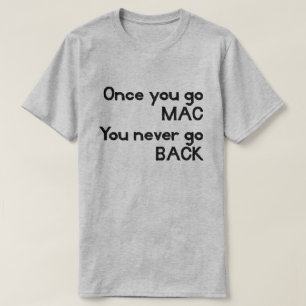 Camiseta Uma Vez que você vai ao MAC, você nunca volta à Ap