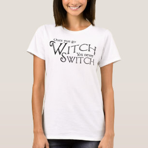 Camiseta Uma vez que você vai bruxa que você nunca comuta