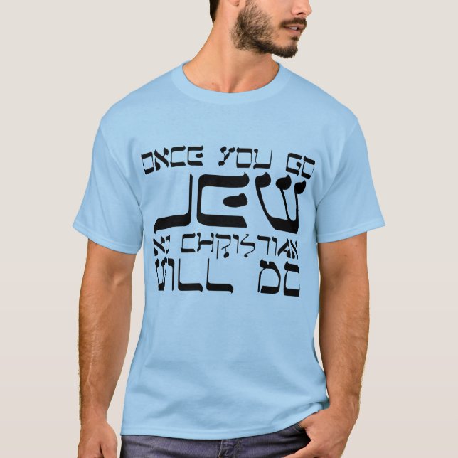 Camiseta Uma vez que você vai judeu nenhum cristão fará (Frente)