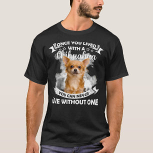 Camiseta Uma Vez Que Você Viveu Com Um Chihuahua Você Nun