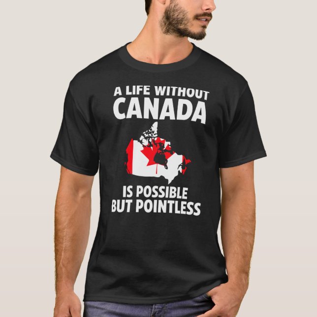 Camiseta Uma vida sem o Canadá é possível por raízes canade (Frente)