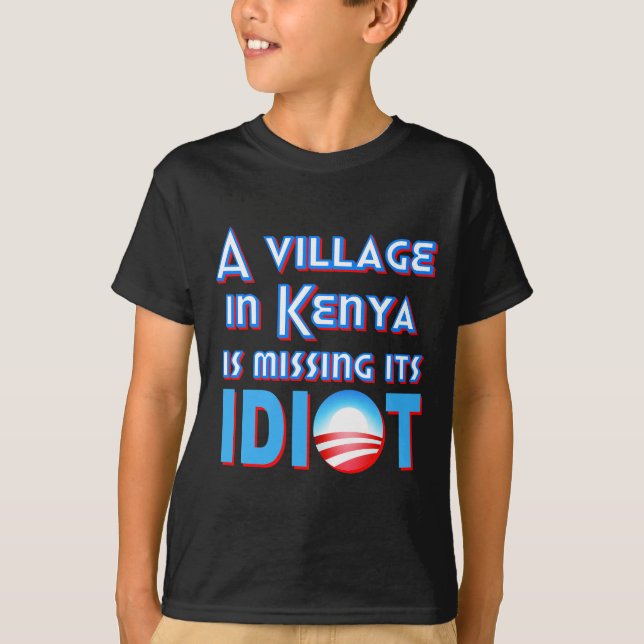 Camiseta Uma vila em Kenya está faltando seu idiota Obama (Frente)
