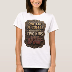 Camiseta UMA XÍCARA DE CAFÉ E ENTÃO CUIDE DE DOIS FILHOS v7