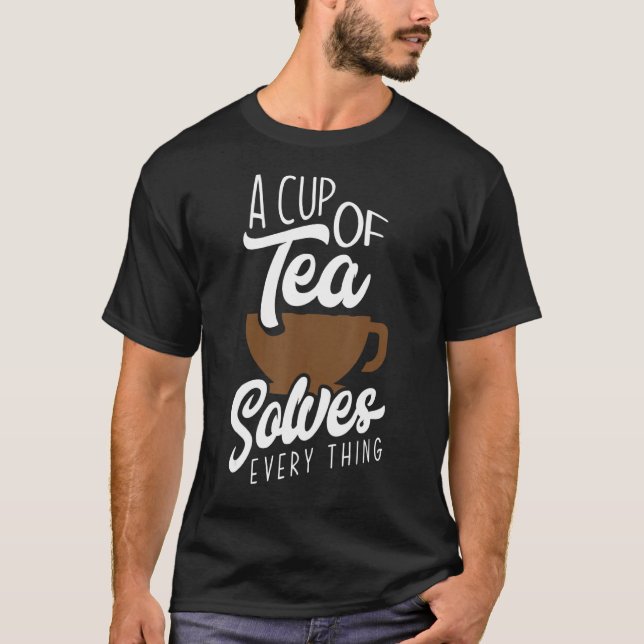 Camiseta Uma Xícara De Chá Resolve Tudo O Tea Tea Drinker (Frente)