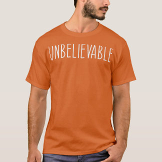 Camiseta Unbelievable Funny Saying 