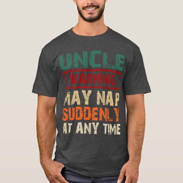 Camiseta Uncle Warning May Nap Suddenly At Anyime Fathers D (Frente)