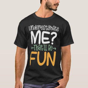 Camiseta Underestimate Me That ll Be Fun