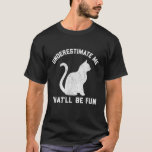 Camiseta Underestimate Me That'll Be Fun Cat Mom<br><div class="desc">underestimate me thatll be fun Cat Mom</div>