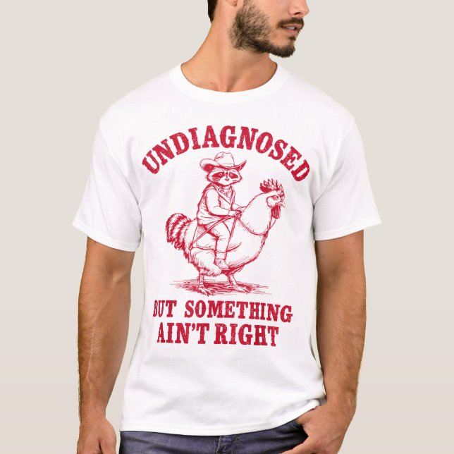 Camiseta Undiagnosed But Something Ain'T Right Raccoon (Frente)