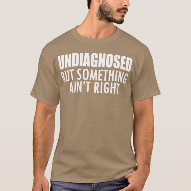 Camiseta Undiagnosed but something ain't right w - unique (Frente)