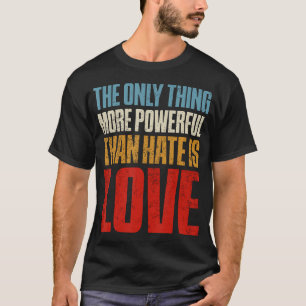 Camiseta Única Coisa Mais Poderosa Do Que Ódio É