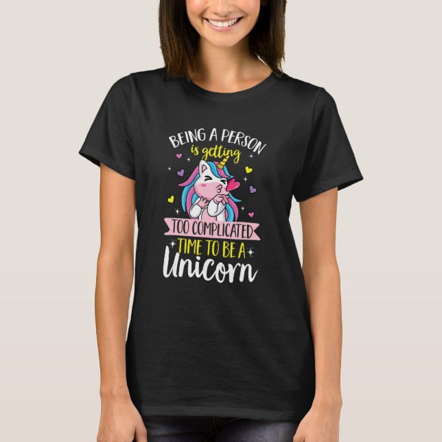 Camiseta Unicorn rainbow  Being a person is getting too com (Frente)