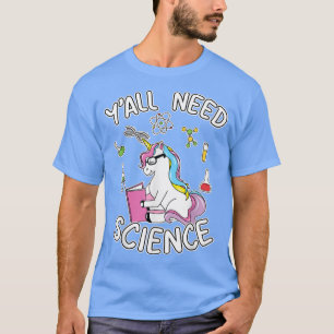 Camiseta Unicorn Y'all Need Science Chemistry Biology Physi