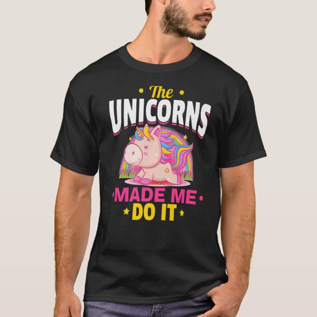 Camiseta Unicórnio arco-íris Os unicórnios me fizeram fazer (Frente)