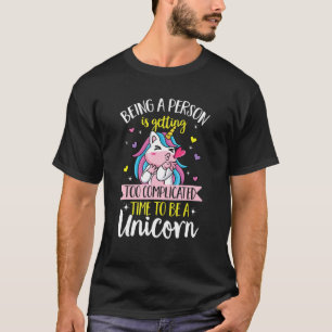 Camiseta Unicórnio arco-íris Ser uma pessoa está ficando c