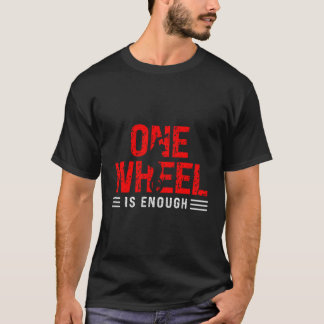 Camiseta Unicycle One Wheel Suficiente É Unicíclico