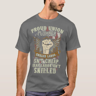 Camiseta Union Plumber  Proud Skilled Labor Isnt Cheap