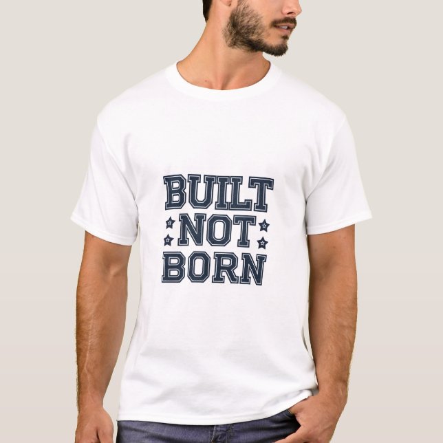 Camiseta Unisex Built Not Born | (Frente)