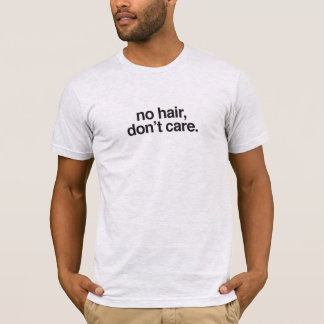Camiseta unisex * nenhum cabelo, não se importa