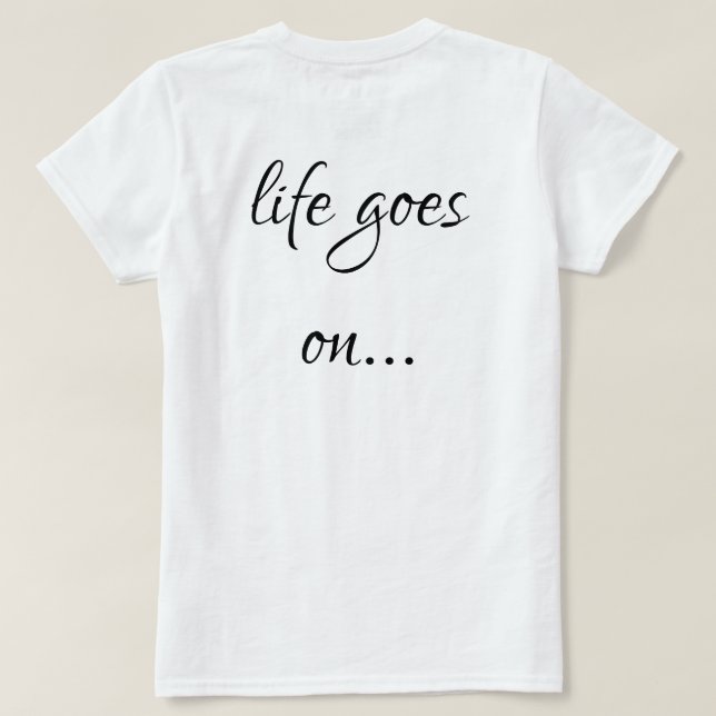 Camiseta Unisex T-shirt life goes on... (Verso do Design)