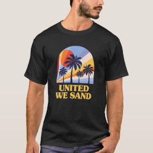Camiseta United We Sand Beach Sayings Ocean Quotes Summer