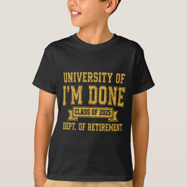 Camiseta University Of I’m Done Cl Of 2025 Funny Retirement (Frente)