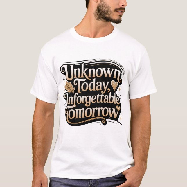 Camiseta Unknown Today, Unforgettable Tomorrow (Frente)